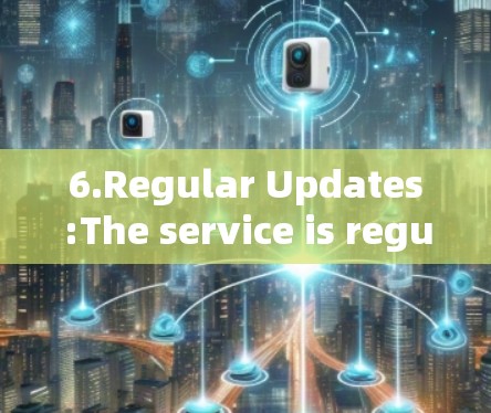 6.Regular Updates:The service is regularly updated to fix vulnerabilities and improve security.