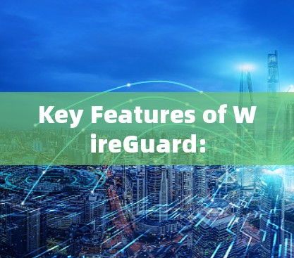 Key Features of WireGuard: