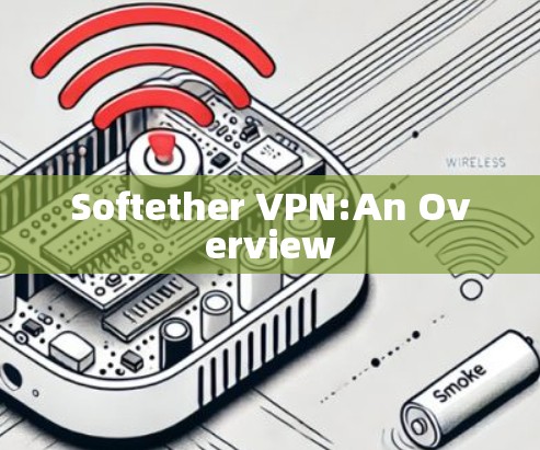 Softether VPN:An Overview
