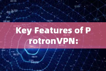 Key Features of ProtronVPN: