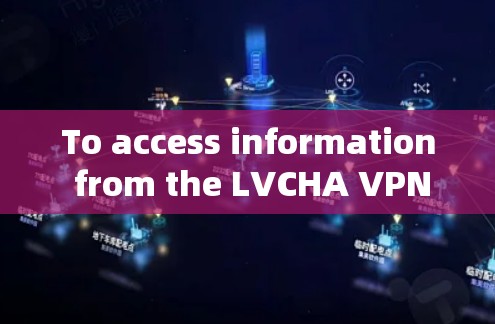 To access information from the LVCHA VPN website,follow these organized steps: