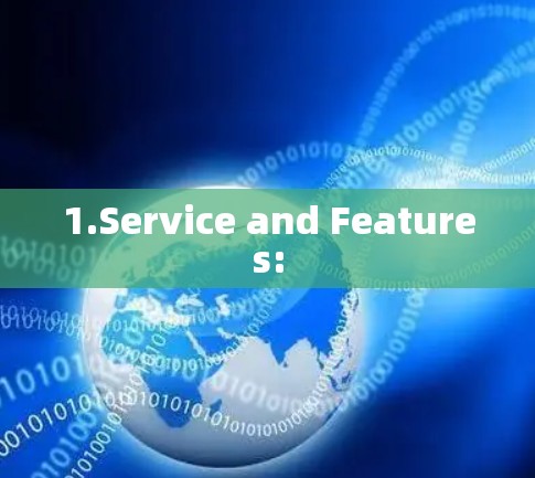 1.Service and Features: