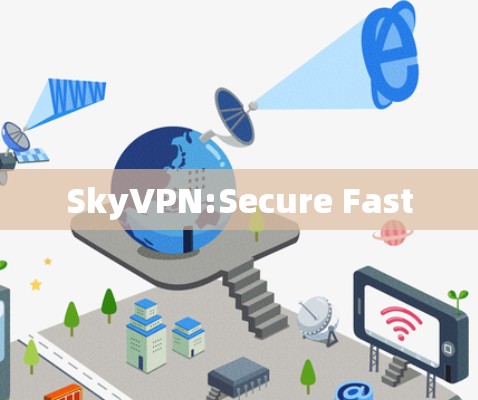 SkyVPN:Secure Fast