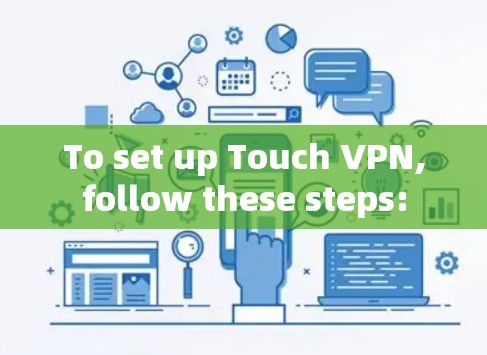 To set up Touch VPN,follow these steps: