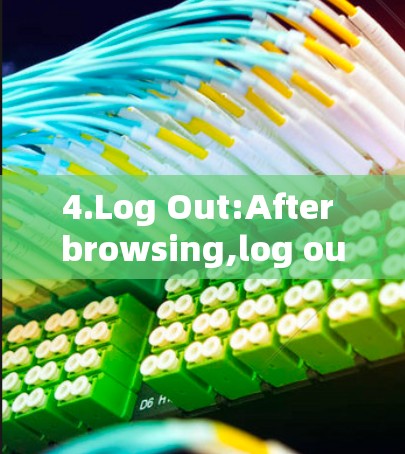 4.Log Out:After browsing,log out of the account to avoid any lingering ads or settings.