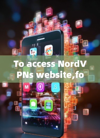 To access NordVPNs website,follow these organized steps: