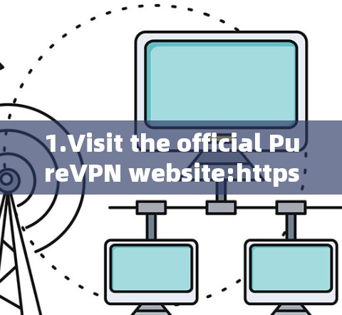 1.Visit the official PureVPN website:https:www.purevpn.com]https:www.purevpn.com)