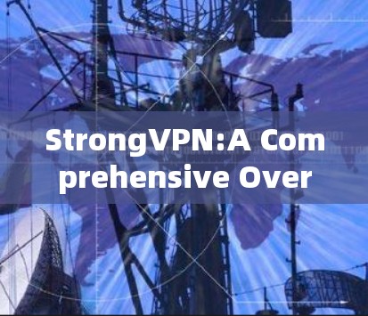 StrongVPN:A Comprehensive Overview