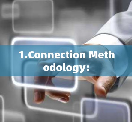 1.Connection Methodology: