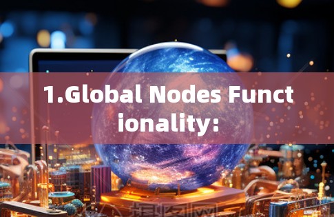 1.Global Nodes Functionality: