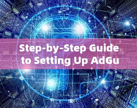 Step-by-Step Guide to Setting Up AdGuard VPN Step-by-Step Guide to Setting Up AdGuard VPN